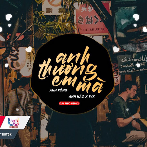 Anh Thương Em Mà REMIX  Anh Rồng x Anh Hảo x TVK   Bản Mix CĂNG ĐÉT GÂY NGHIỆN MẠNH hot tik tok