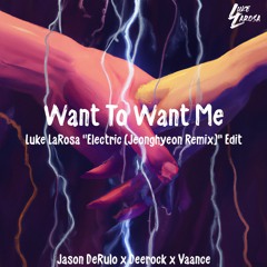 Jason DeRulo X Deerock X Vaance - Want To Want Me (Luke LaRosa "Electric (Jeonghyeon Remix)" Edit)