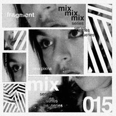 FRAGMENT 015 - NINA PIXINA