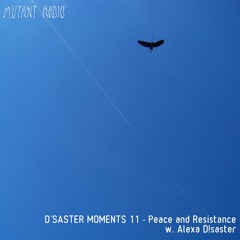 D'SASTER MOMENTS 11 - Peace and Resistance w. Alexa D!saster [11.11.2023]