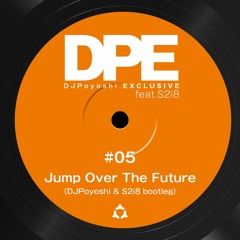 Jump Over The Future(DJ Poyoshi & S2i8 Bootleg)