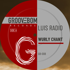 Luis Radio - Wurly Chant (Percussions Chant Mix)