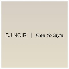 DJ NOIR - FREE YO STYLE