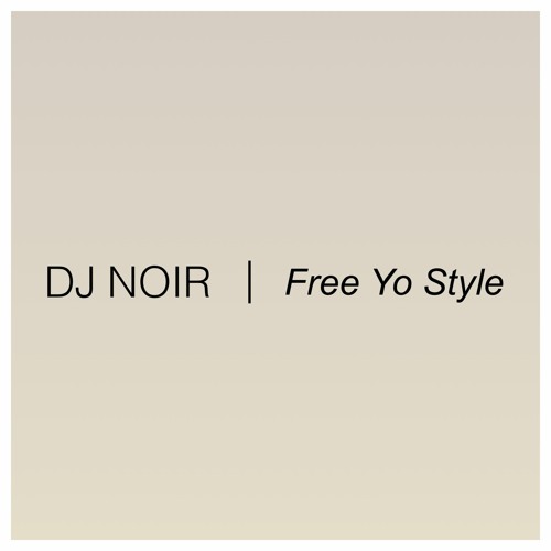 DJ NOIR - FREE YO STYLE