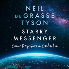 Get EBOOK 📁 Starry Messenger: Cosmic Perspectives on Civilisation by  Neil deGrasse