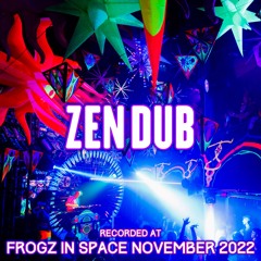 Zen Dub - Recorded at TRiBE of FRoG Frogz in Space November 2022