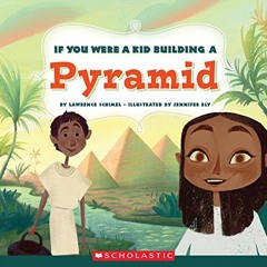Get [KINDLE PDF EBOOK EPUB] If You Were a Kid Building a Pyramid (If You Were a Kid) by  Lawrence Sc