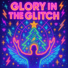 GLORY IN THE GLITCH