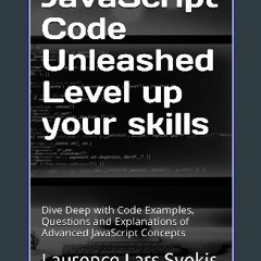 PDF [READ] ❤ JavaScript Code Unleashed Level up your skills: Dive Deep with Code Examples, Questio