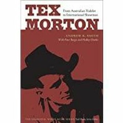 (PDF)(Read) Tex Morton: From Australian Yodeler to International Showman (Charles K. Wolfe Music Ser
