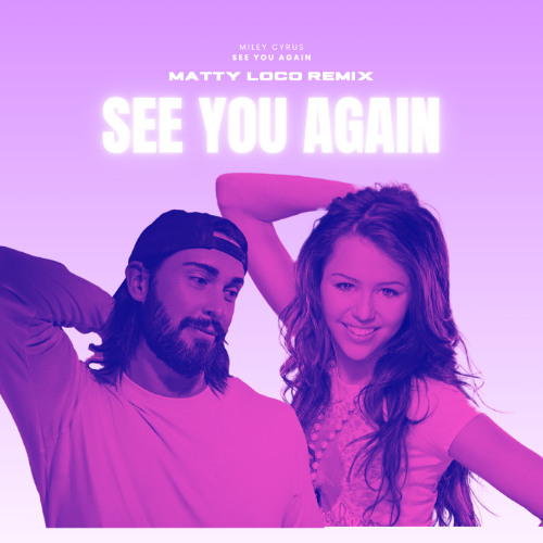 See You Again (Matty Loco Remix) - Miley Cyrus