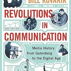Revolutions in Communication: Media History from Gutenberg to the Digital Age BY: Bill Kovarik