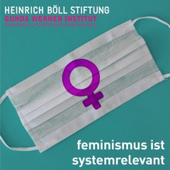Feminismus ist systemrelevant #001 - Reproduktive Gesundheit im Lockdown