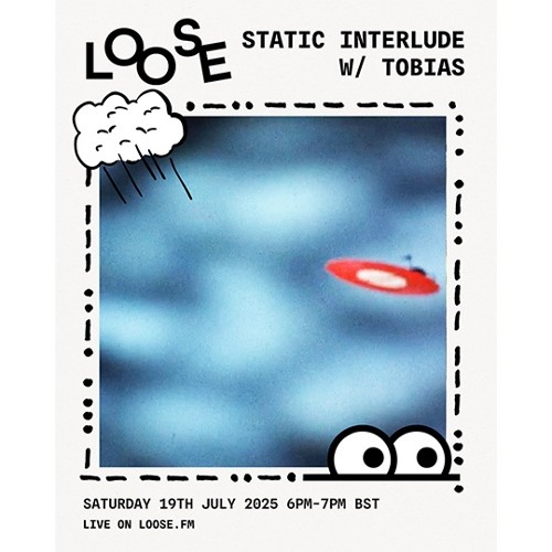 STATIC INTERLUDE W/ TOBIAS - 19 JUL 25