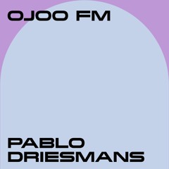 Ojoo FM w/ Pablo Driesmans