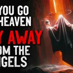"When you go to heaven, STAY AWAY from the angels" Creepypasta