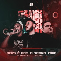 DJ Mello, Michaell D. & Decão - Deus É Bom O Tempo Todo (Remix)