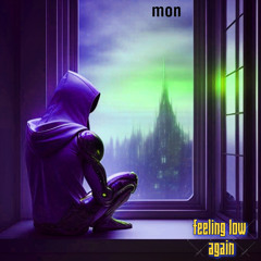 mon- Feeling low Again