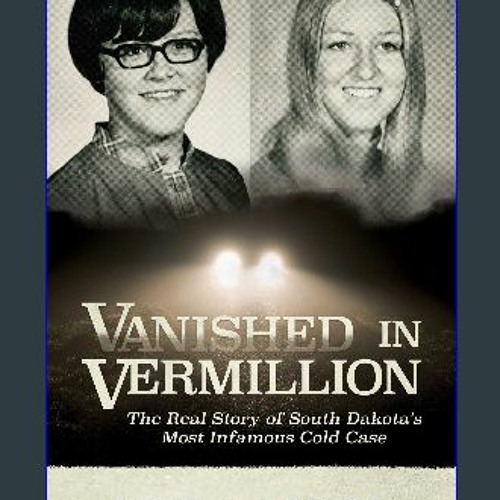 Stream ??pdf^^ 🌟 Vanished in Vermillion: The Real Story of South Dakota ...