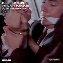 Together Alone with L.F.T. &  Pleasure - 12 Novembre 2022
