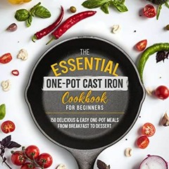 ACCESS EPUB 📩 The Essential One-Pot Cast Iron Cookbook for Beginners: 150 Delicious