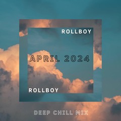 RollBoy- Deep Chill Mix April 2024