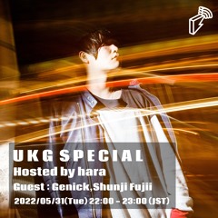2022/05/31 UKG SPECIAL #002 ゲスト: Genick, Shuinji Fujii