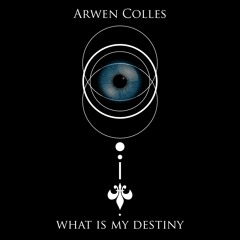 Arwen Colles - What Is My Destiny (Original Mix)