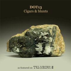 Dot13 - Cigars and Blunts  (snippet)