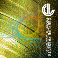 Deeplife Presents Episode 139 - 11.5.2025 - Guest Mix Kenny Mitchell