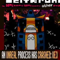 AN UNREAL PROCESS HAS CRASHED: UE3 [The Same Same Same Same Other Puppet]