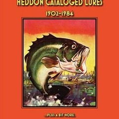 [View] EPUB 📝 Heddon Cataloged Lures 1902-1984: Plus a Bit More by  Joan L. Lyons EB