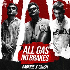 ALL GAS NO BRAKES - BADKIDZ X GAUSH