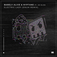 Barely Alive & Nyptane - Electric Lady ft. XO Eliza (enum Remix)