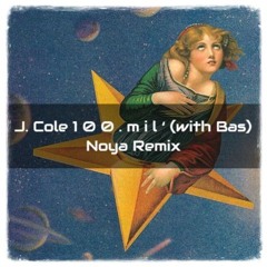 J. Cole 1 0 0 . m i l ‘ (with Bas) Noya Remix