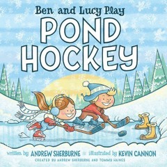 GET [EBOOK EPUB KINDLE PDF] Ben and Lucy Play Pond Hockey by  Andrew Sherburne,Tommy Haines,Kevin Ca