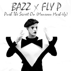 BAZZ x FLY P - Push The Secret On (Monsoon Mash-Up)