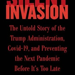Get [PDF EBOOK EPUB KINDLE] Silent Invasion: The Untold Story of the Trump Administration, Covid-19,