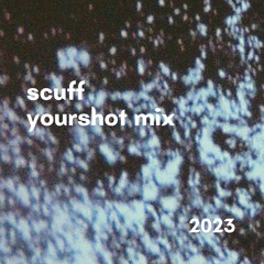 yourshot 2023 mix - scuff