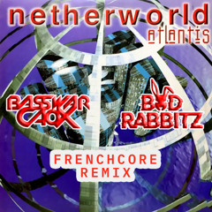 Netherworld - Atlantis (BassWar & CaoX x BadRabbitz Frenchcore Remix)