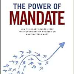 [Get] EBOOK 🖊️ The Power of Mandate: How Visionary Leaders Keep Their Organization F