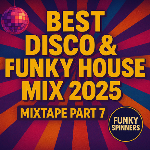 Best Disco & Funky House Mix 2025 | Funky Spinners Mixtape Part 7 (Feel-Good Vibes Edition)