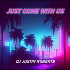 JUST COME WITH US