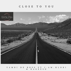Close To You (Radio Edit) [feat. I.am.Hlobi & Kageeso]