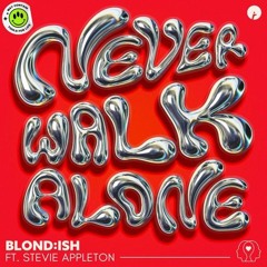 BLONDISH, Stevie Appleton - Never Walk Alone