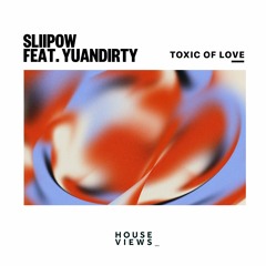 Sliipow - Toxic Of Love Feat. Yuandirty