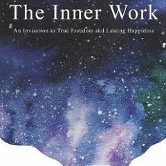 [PDF Download] The Inner Work: An Invitation to True Freedom and Lasting Happiness - Mathew  Michele