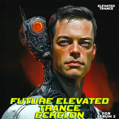Future Elevated Trance Echelon For Serum 2