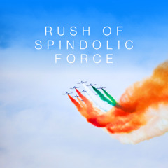 Rush of Spindolic Force