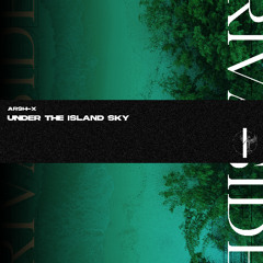 Arsh-X - Under The Island Sky (Original Mix) (OUT NOW)